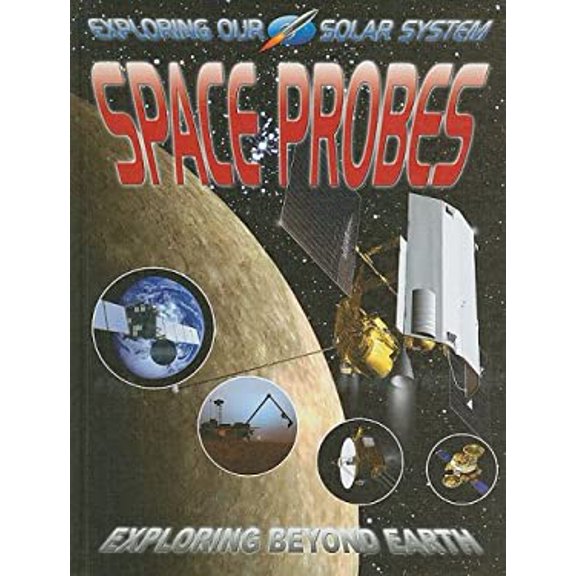 Pre-Owned Space Probes : Exploring Beyond Earth (Library Binding) 9780778737247