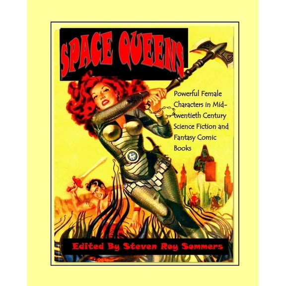 Space Queens: Powerful Female Characters in Mid-twentieth Century Science Fiction and Fantasy Comic Books (Paperback)