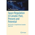 thumbnail image 1 of Space Regulations Library Space Regulation in Canada: Past, Present and Potential: The Case for a Comprehensive Canadian Space Law, Book 12, (Hardcover), 1 of 1