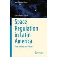 thumbnail image 1 of Space Regulations Library Space Regulation in Latin America: Past, Present, and Future, Book 11, (Hardcover), 1 of 1