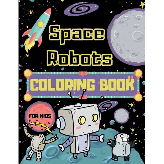 Space Robots Coloring Book For Kids: Fantastic Outer Space Colouring Book for Children - 30 Pages of Robots in Wide Space to Color - Unique Gifts for Robot and Space Lovers Boys & Girls (Paperback)