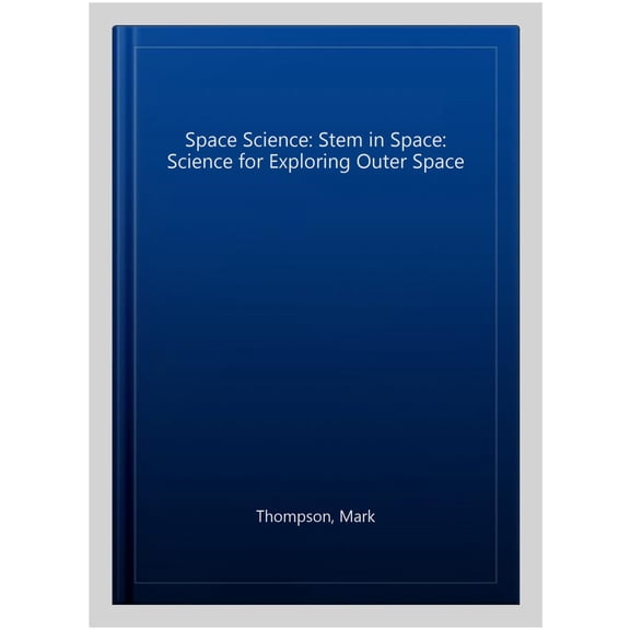 Space Science: STEM in Space: Science for Exploring Outer Sp