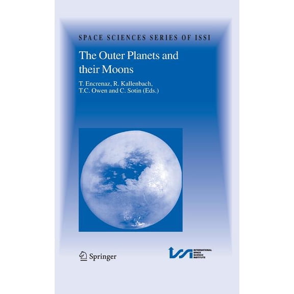 Space Sciences Issi The Outer Planets and Their Moons: Comparative Studies of the Outer Planets Prior to the Exploration of the Saturn Syste, Book 19, (Hardcover)
