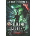 thumbnail image 1 of Spring Mutiny: A LitRPG Sci-Fi Adventure Space Seasons Paperback 1950914658 9781950914654 Dawn Chapman, 1 of 1