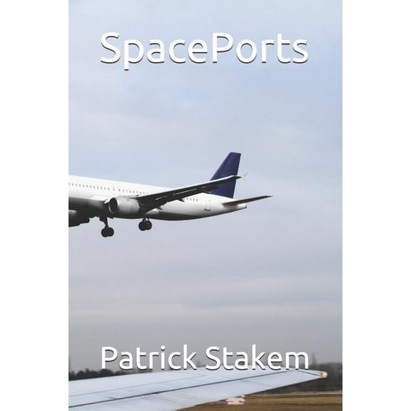 Spaceports Paperback 1981022287 9781981022281 Patrick Stakem