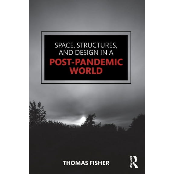 Space, Structures and Design in a Post-Pandemic World, (Paperback)