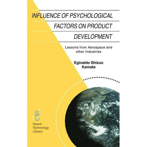 Space Technology Library Influence of Psychological Factors on Product Development: Lessons from Aerospace and Other Industries, Book 14, (Hardcover)