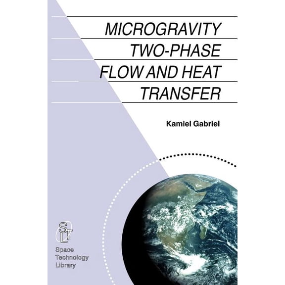 Space Technology Library Microgravity Two-Phase Flow and Heat Transfer, Book 19, (Paperback)