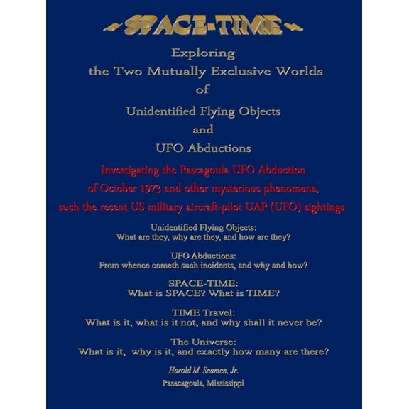 Space-Time Exploring the Two Mutually Exclusive Worlds of Unidentified Flying Objects and UFO Abductions, (Paperback)