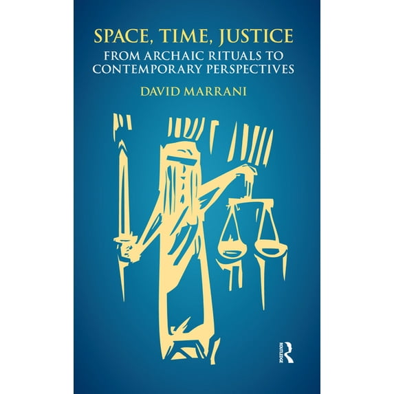 Space, Time, Justice: From Archaic Rituals to Contemporary Perspectives, (Paperback)