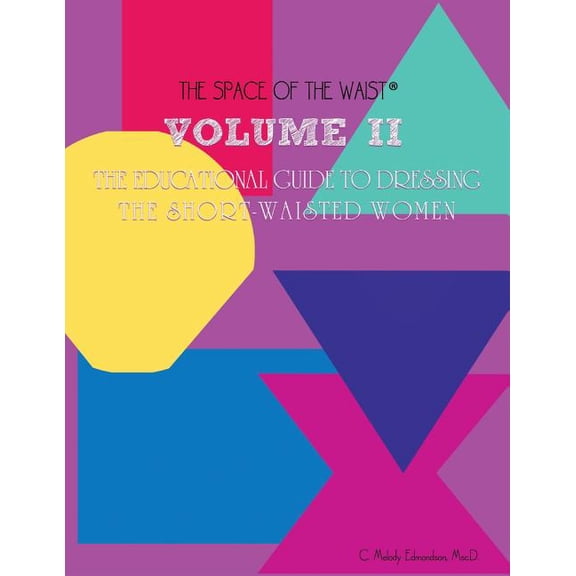 Volume II - The Educational Guide to Dressing the Short-Waisted Women by Body Shape