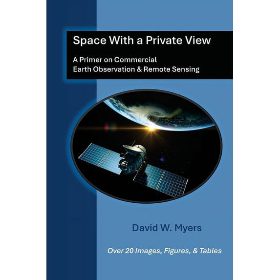 Space With A Private View: A Primer on Commercial Earth Observation & Remote Sensing, (Paperback)