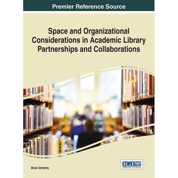 Space and Organizational Considerations in Academic Library Partnerships and Collaborations, (Hardcover)