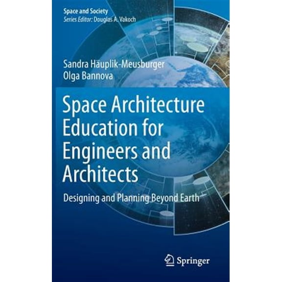 Pre-Owned Space Architecture Education for Engineers and Architects: Designing and Planning Beyond Earth (Hardcover) 3319192787 9783319192789