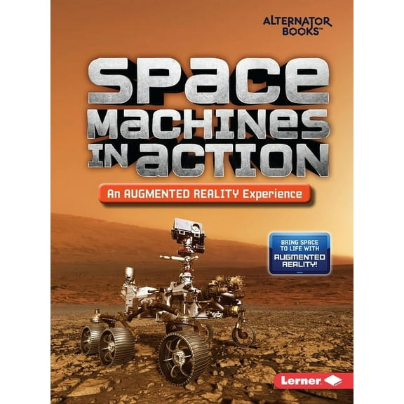 Space in Action: Augmented Reality (Alternator Books (R) ): Space Machines in Action (an Augmented Reality Experience) (Paperback)