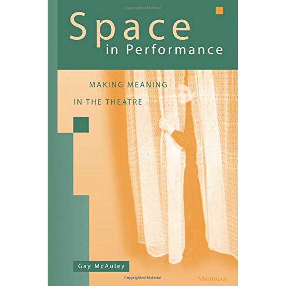 Pre-Owned Space in Performance: Making Meaning in the Theatre (Paperback) 047208769X 9780472087693