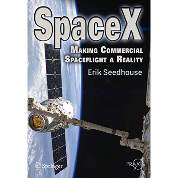 Pre-Owned SpaceX: Making Commercial Spaceflight a Reality (Springer Praxis Books) Paperback