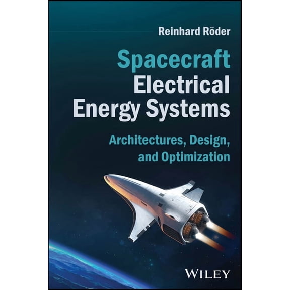 Spacecraft Electrical Energy Systems: Architectures, Design, and Optimization, (Hardcover)