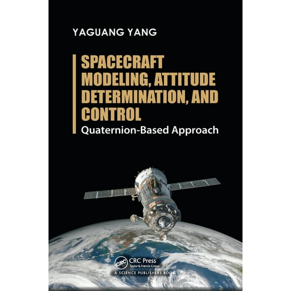 Spacecraft Modeling, Attitude Determination, and Control: Quaternion-Based Approach, (Paperback)