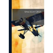 Spacelift 2025 The Supporting Pillar for Space Superiority, Paperback