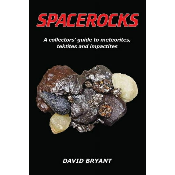 Spacerocks: A collectors' guide to meteorites, tektites and impactites (Paperback)