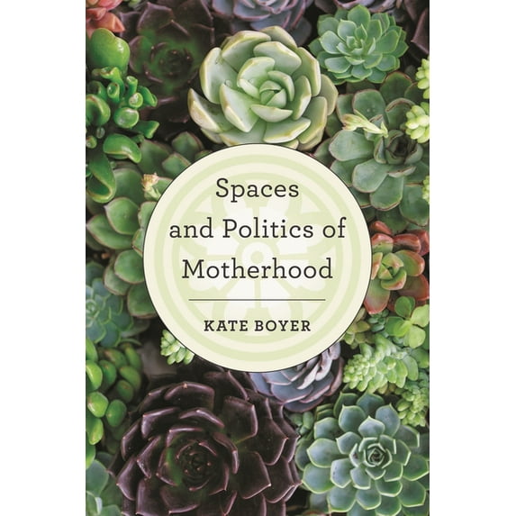 Spaces and Politics of Motherhood, (Paperback)