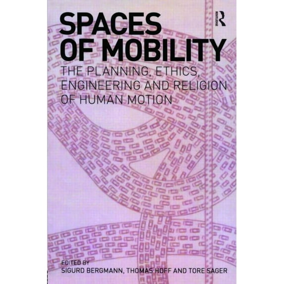 Spaces of Mobility: Essays on the Planning, Ethics, Engineering and Religion of Human Motion, (Paperback)