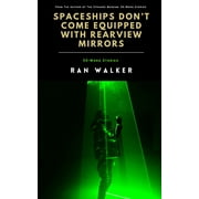 Spaceships Dont Come Equipped With Rearview Mirrors 50-Word Stories, Paperback