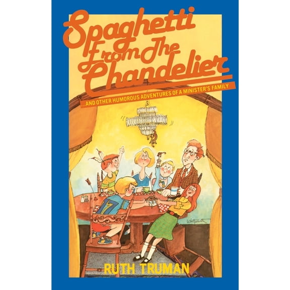 Spaghetti from the Chandelier: And Other Humorous Adventures of a Minister's Family, (Paperback)