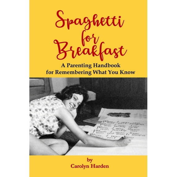 Spaghetti for Breakfast: A Parenting Handbook for Remembering What You Know, (Paperback)
