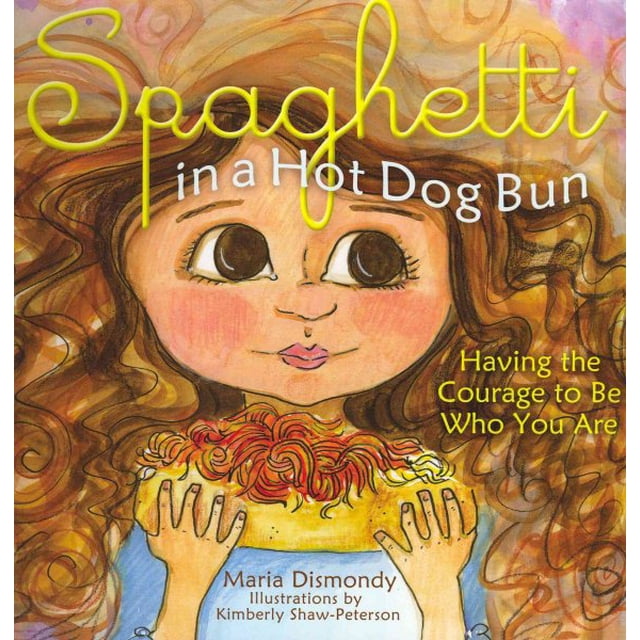Spaghetti in a Hot Dog Bun: Having the Courage to Be Who You Are (Paperback)