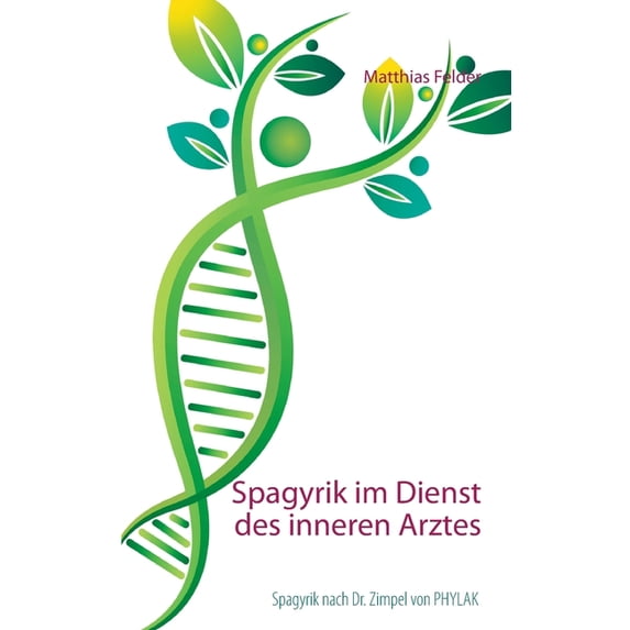 Spagyrik im Dienst des inneren Arztes: Spagyrik nach Dr. Zimpel von PHYLAK, (Paperback)