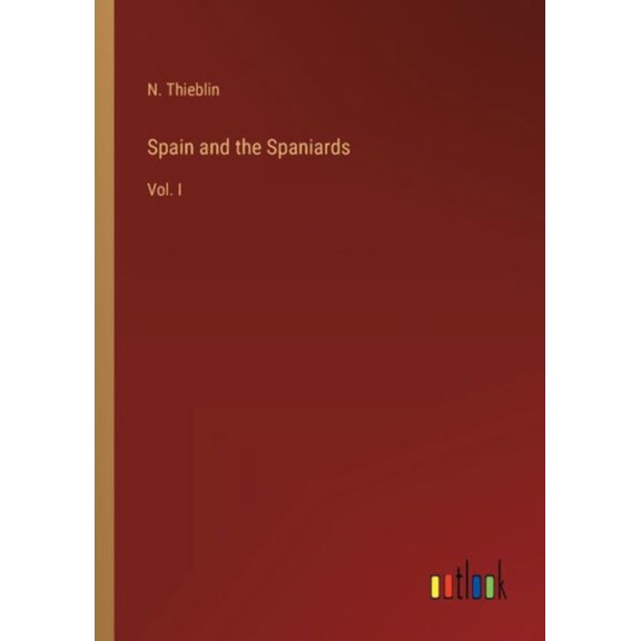 Spain And The Spaniards: Vol. I - 9783368803247