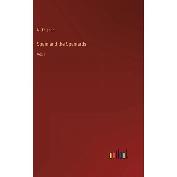 Spain And The Spaniards: Vol. I - 9783368803254