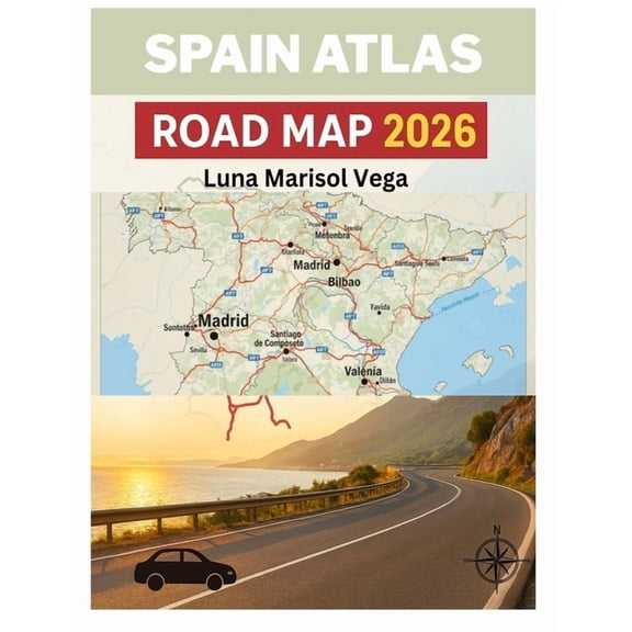 Spain Atlas Road Map 2026: Discover the Best Cities, Hidden Gems, and Local Secrets for an Unforgettable Spanish Adventu, (Paperback)