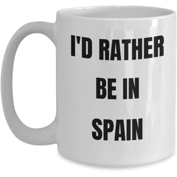 Spain Mug - I'd Rather be in Spain- Coffee Cup - Spain Gag Gifts Idea - Spain Gift Basket for Men or Women
