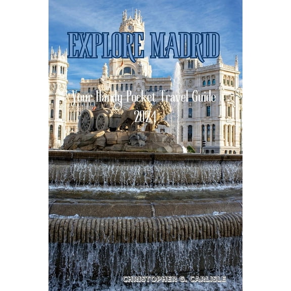 Spain Travel Explore Madrid: Your Handy Pocket travel guide 2024, (Paperback)