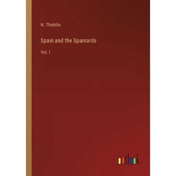 Spain and the Spaniards : Vol. I (Paperback)