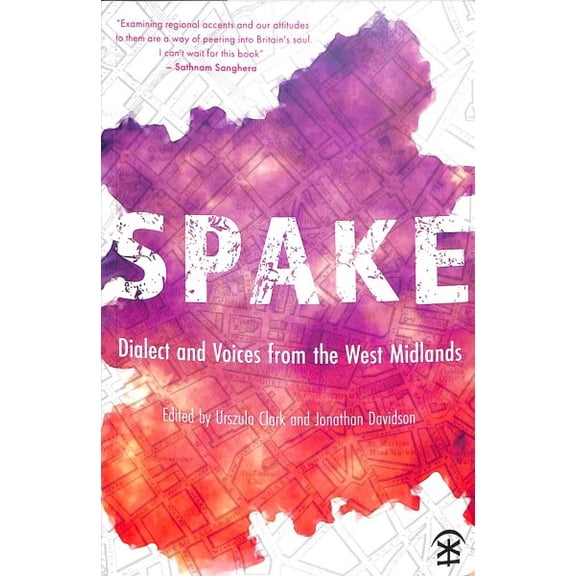Spake: Dialect and Voices from the West Midlands - Edited by Urszula Clark and Jonathan Davidson