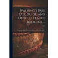 thumbnail image 1 of Spalding's Base Ball Guide, and Official League Book for ...: a Complete Hand Book of the National Game of Base Ball ..;, (Paperback), 1 of 1