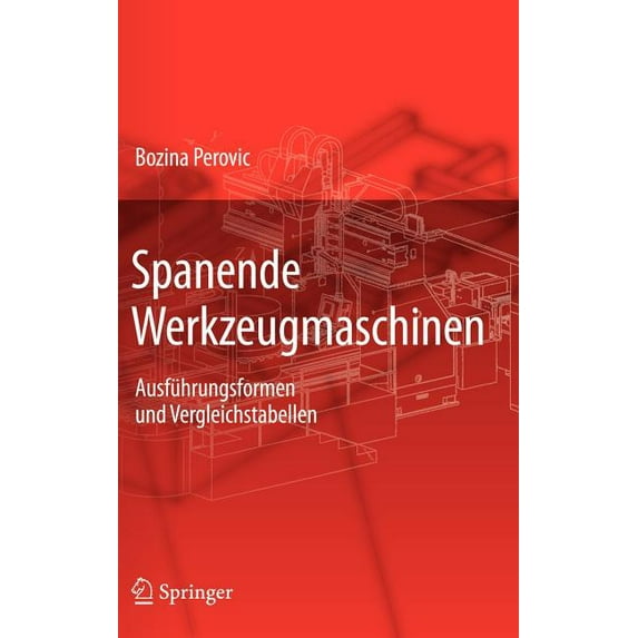 Spanende Werkzeugmaschinen: Ausführungsformen Und Vergleichstabellen, (Hardcover)