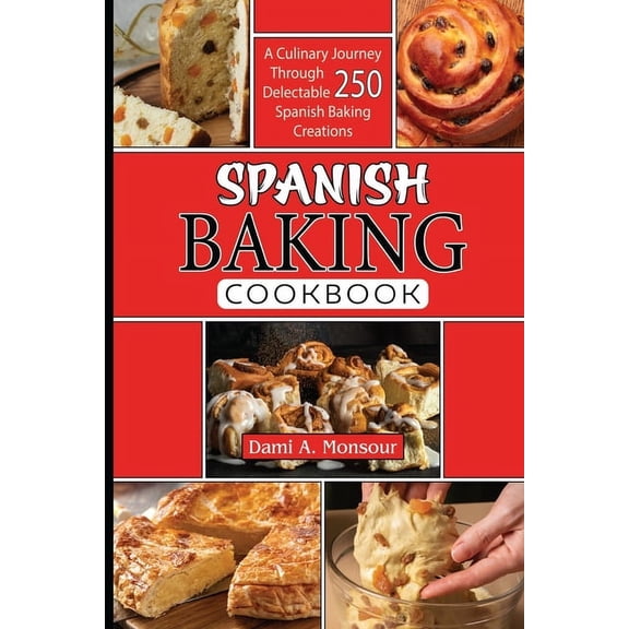 Spanis baking Cookbook: A Culinary Journey Through 250 Delectable Spanish Baking Creations (Paperback)
