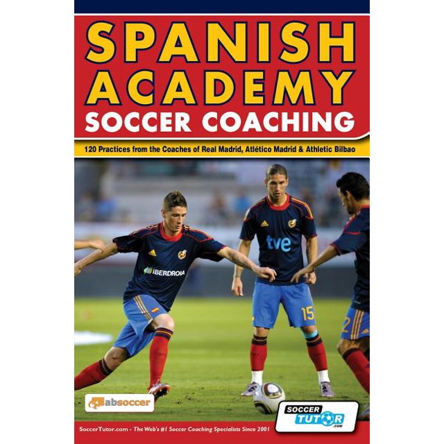Spanish Academy Soccer Coaching 120 Practices from the Coaches of