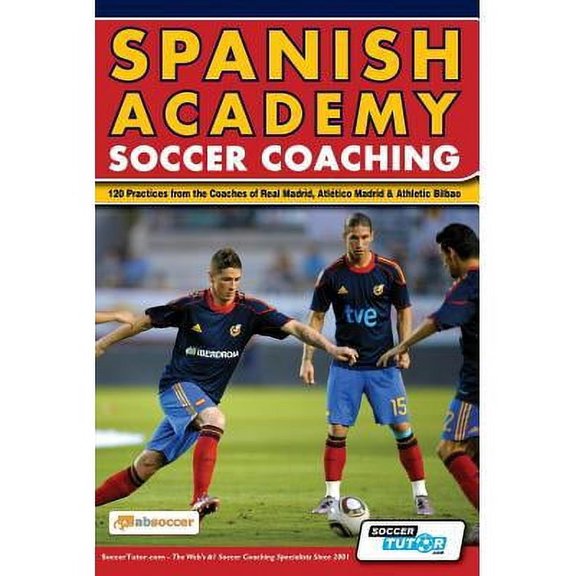 Spanish Academy Soccer Coaching - 120 Practices from the Coaches of Real Madrid, Atletico Madrid & Athletic Bilbao (Paperback)