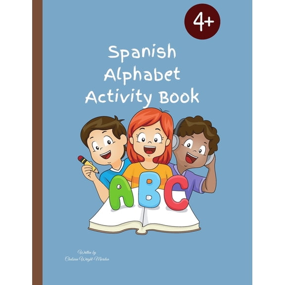 Spanish Alphabet Activity Book: Designed To Teach Children The Spanish Alphabet/56 Pages, (Paperback)