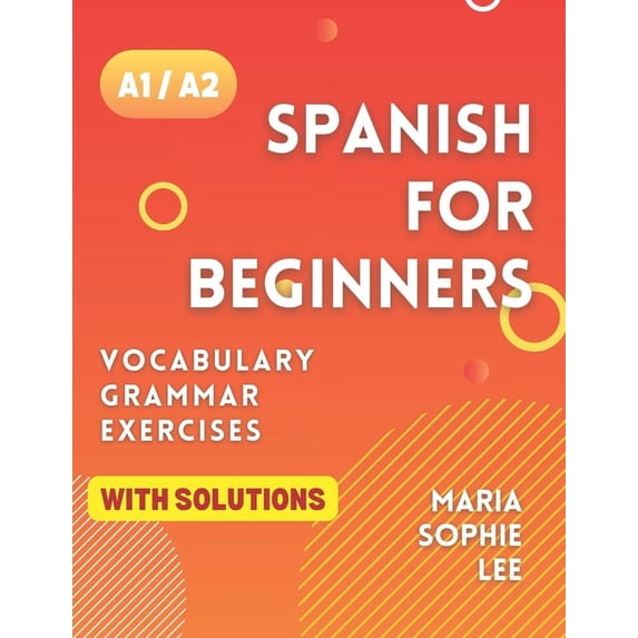 Spanish for Beginners Levels A1 and A2: A Comprehensive Guide to ...