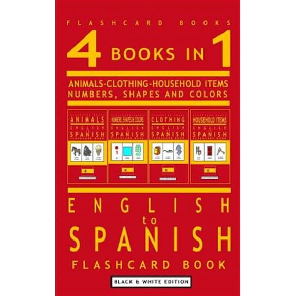 Spanish Bilingual Flashcards: 4 books in 1 - English to Spanish Kids Flash Card Book: Black and White Edition: Learn Spanish Vocabulary for Children (Paperback)