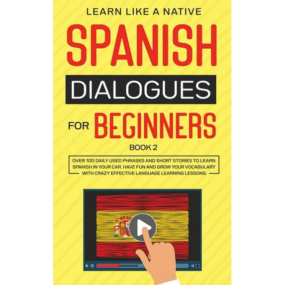 Spanish for Adults Spanish Dialogues for Beginners Book 2: Over 100 Daily Used Phrases and Short Stories to Learn Spanish in Your Car. Have, Book 2, (Paperback)