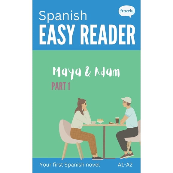 Learn Spanish with Easy Readers for Begi Spanish Easy Reader - Maya & Adam I: Story for Beginners (A1-A2) with Full Spanish to English Translation, (Paperback)