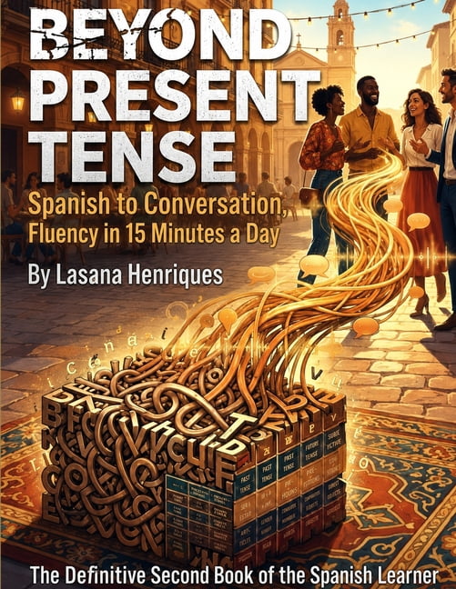 The Spanish Fluency Gap Beyond Present Tense to Conversation Fluency in 15 Minutes a Day: The Definitive Second Book of the Spanish Learner, Book 2, (Paperback)